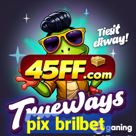 pix brilbet